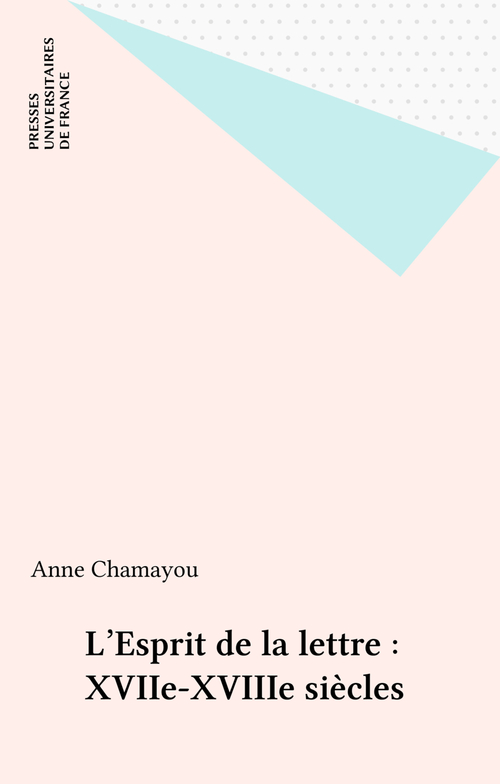 Couverture ebook de L'Esprit de la lettre : XVIIe-XVIIIe siècles, de Anne Chamayou