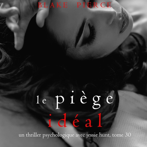 audiobook cover of Le Piège Idéal (Un thriller psychologique avec Jessie Hunt, tome 30), by Blake Pierce