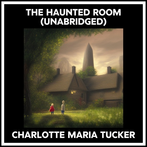 Couverture audiobook de The Haunted Room (Unabridged), de Charlotte Maria Tucker