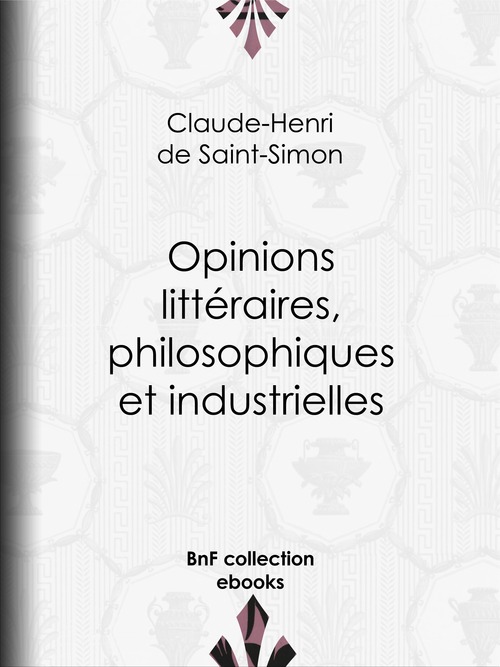 ebook cover of Opinions littéraires, philosophiques et industrielles, by Claude-Henri De Rouvroy, Comte De Saint-Simon