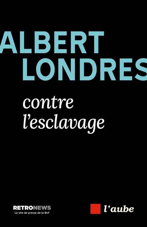 Couverture ebook de Albert Londres, Contre l'esclavage, de Etienne MANCHETTE, Albert LONDRES