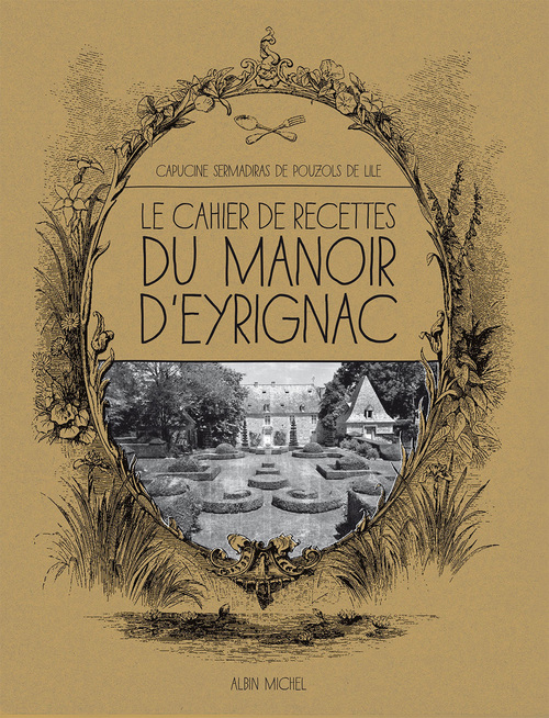 ebook cover of Le Cahier de recettes du manoir d'Eyrignac, by Capucine Sermadiras de Pouzols de Lile