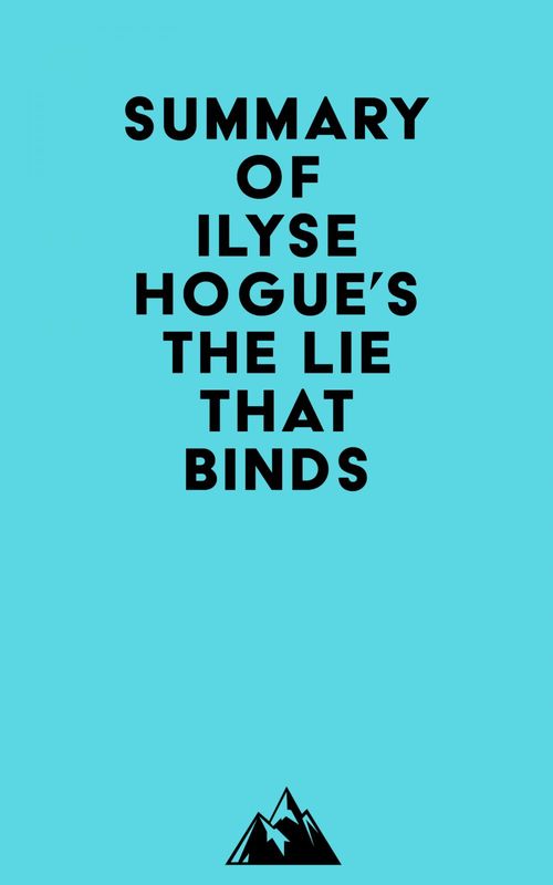 Couverture ebook de Summary of Ilyse Hogue's The Lie That Binds, de Everest Media
