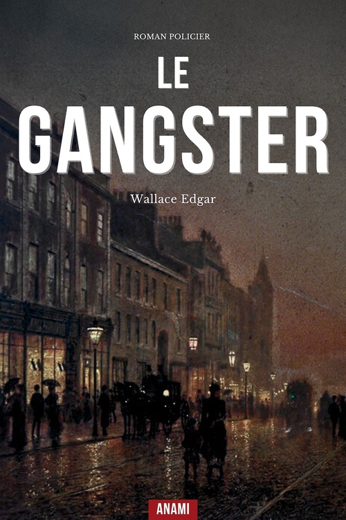 Couverture ebook de Le Gangster, de Edgar Wallace