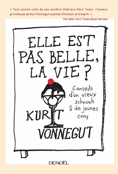 Couverture ebook de Elle est pas belle, la vie ? Conseils d'un vieux schnock à de jeunes cons, de Kurt Vonnegut