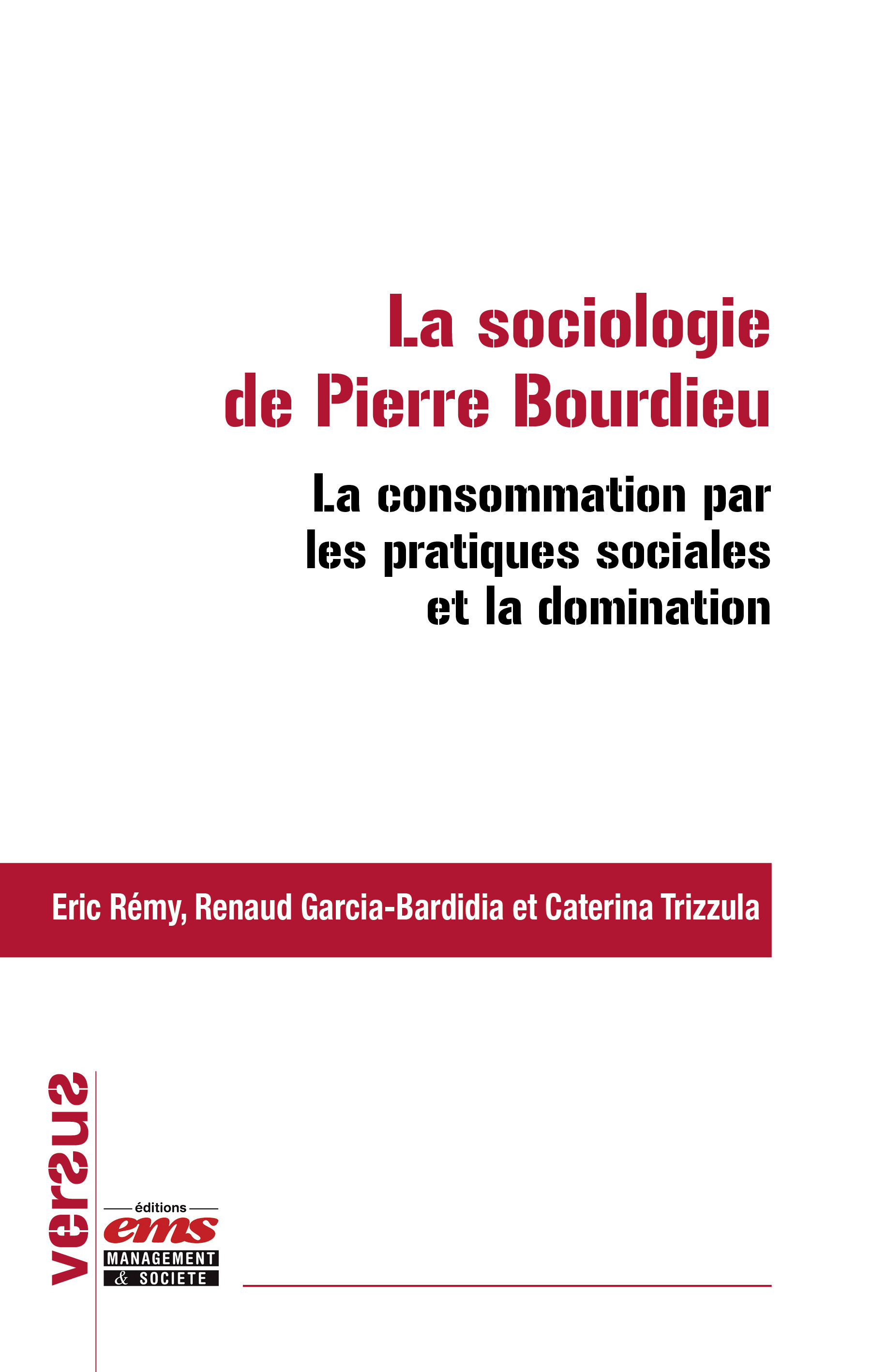 Couverture ebook de La sociologie de Pierre Bourdieu : la consommation par les pratiques sociales et la domination, de Caterina Trizzulla, Eric Rémy, Renaud Garcia-Bardidia