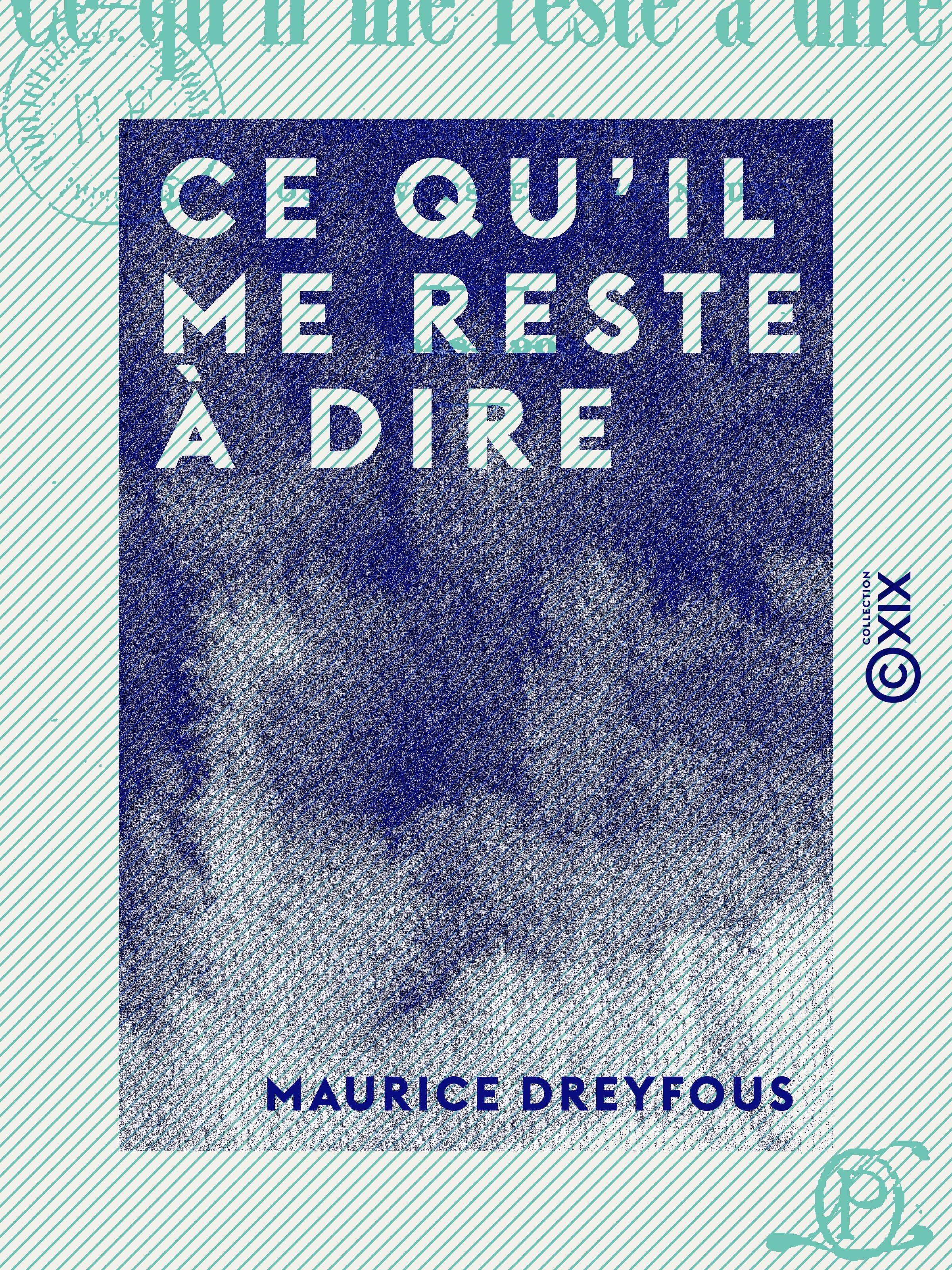ebook cover of Ce qu'il me reste à dire, by Maurice Dreyfous