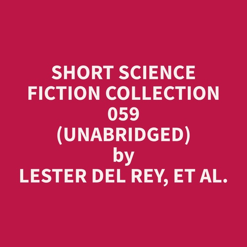 Couverture audiobook de Short Science Fiction Collection 059 (Unabridged), de Et Al.  Lester Del Rey