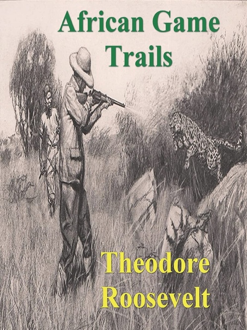 Couverture ebook de African Game Trails: An Account of the African Wanderings of an American Hunter-Natrualist, de Theodore Roosevelt