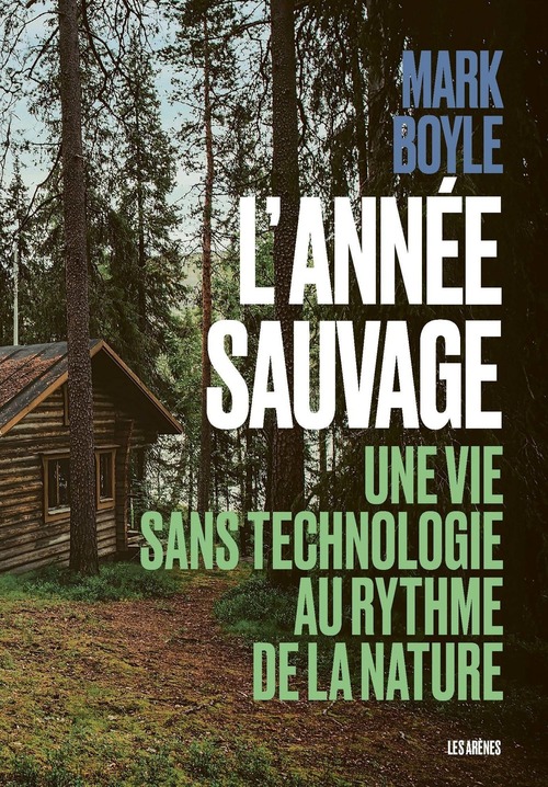 Couverture ebook de L'Année sauvage - Une vie sans technologie au rythme de la nature, de Mark Boyle