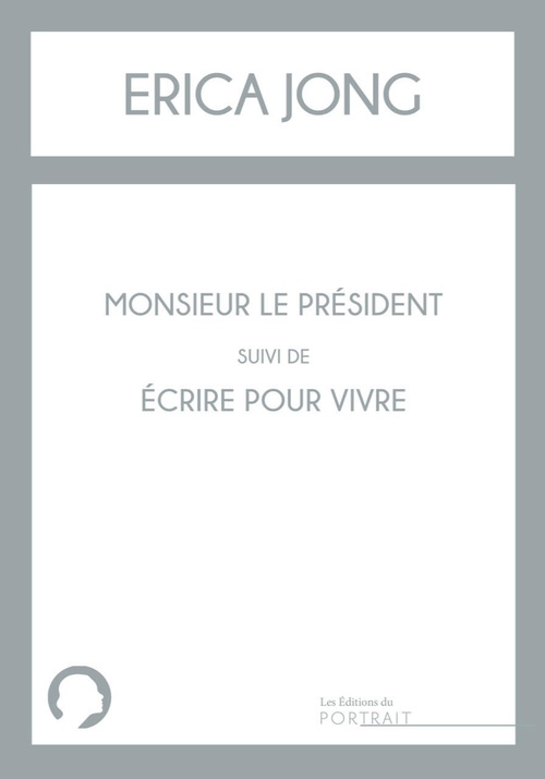 Couverture ebook de Monsieur le Président suivi de Ecrire pour vivre, de Erica Jong