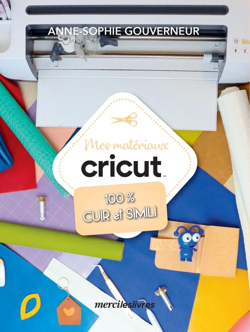 Couverture ebook de Mes matériaux cricut 100 % cuir et simili, de Anne-Sophie Gouverneur