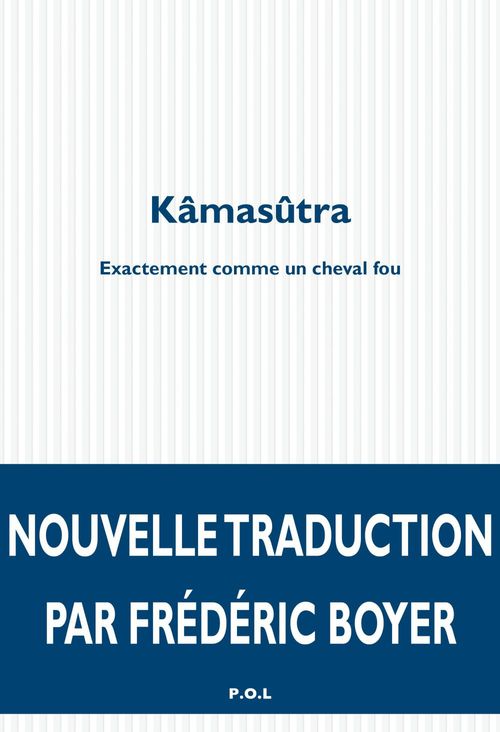 ebook cover of Kâmasûtra. Exactement comme un cheval fou, by Frédéric Boyer