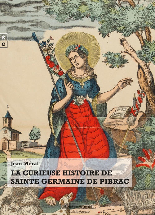 Couverture ebook de La curieuse histoire de Sainte Germaine de Pibrac, de Jean Méral