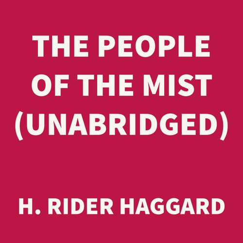 audiobook cover of The People of the Mist (UNABRIDGED), by H. Rider Haggard