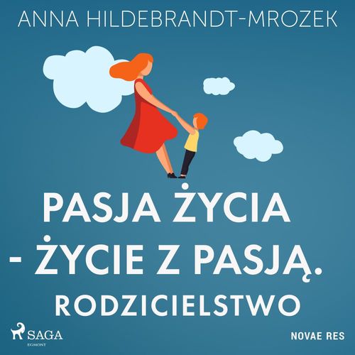 Couverture audiobook de Pasja zycia - zycie z pasja. Rodzicielstwo, de Anna Hildebrandt-Mrozek