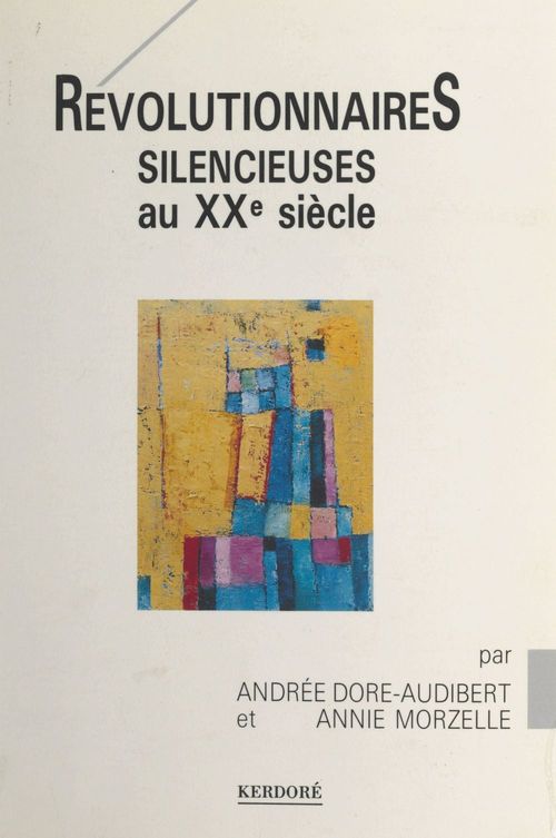 Couverture ebook de Révolutionnaires silencieuses au XXe siècle, de Andree Dore-Audibert, Annie Morzelle