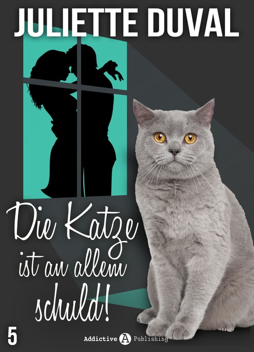 ebook cover of Die Katze ist an allem schuld! - 5, by Juliette Duval