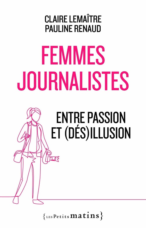 Couverture ebook de Femmes journalistes - Entre passion et (dés)illusion, de Pauline Renaud, Claire Lemaitre