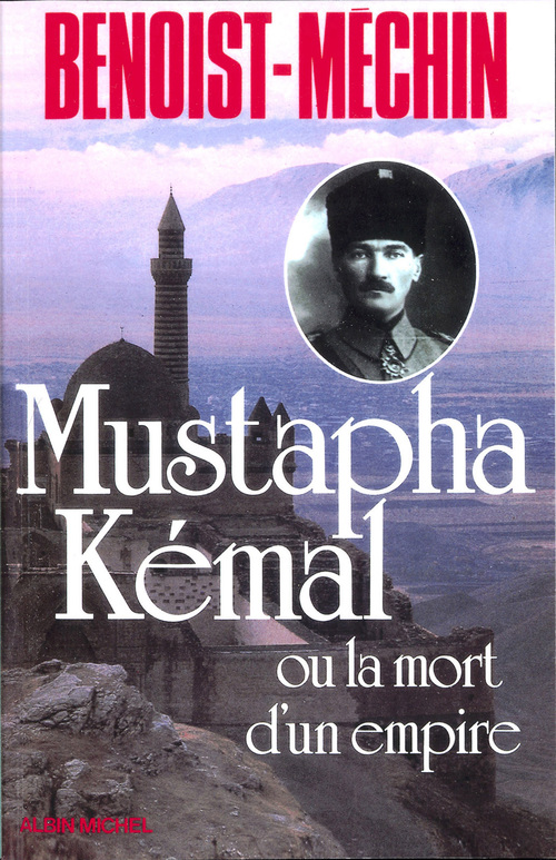 Couverture ebook de Mustapha Kémal ou la Mort d'un empire, de Jacques Benoist-Méchin