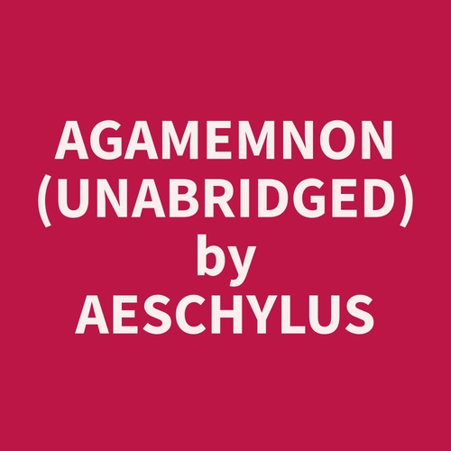 audiobook cover of Agamemnon (Unabridged), by Aeschylus  Aeschylus