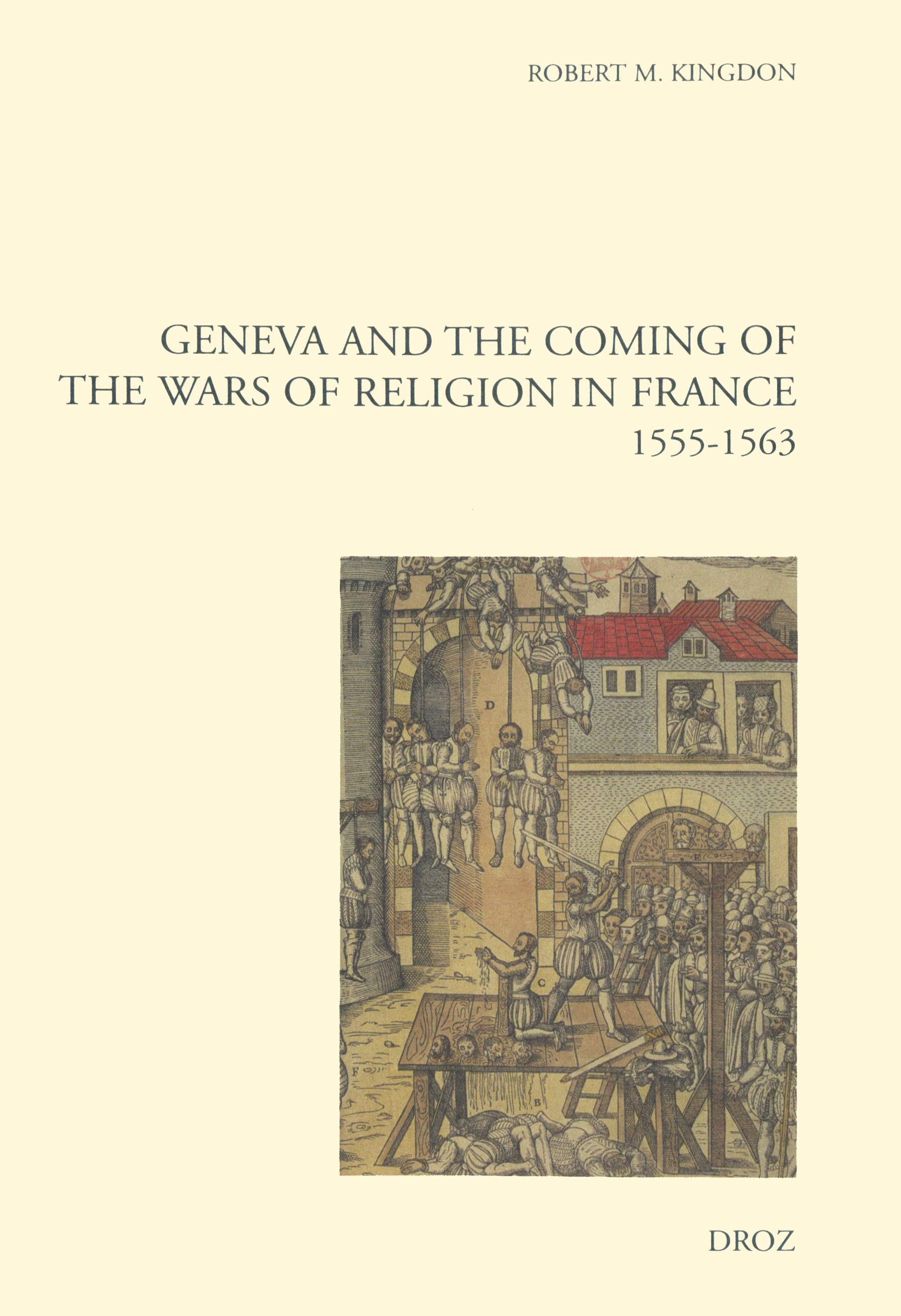 ebook cover of Geneva and the Coming of the Wars of Religion in France (1555-1563). New edition / Foreword by Mack P. Holt / Postface by Robert M. Kingdon, by Kingdon Robert M.