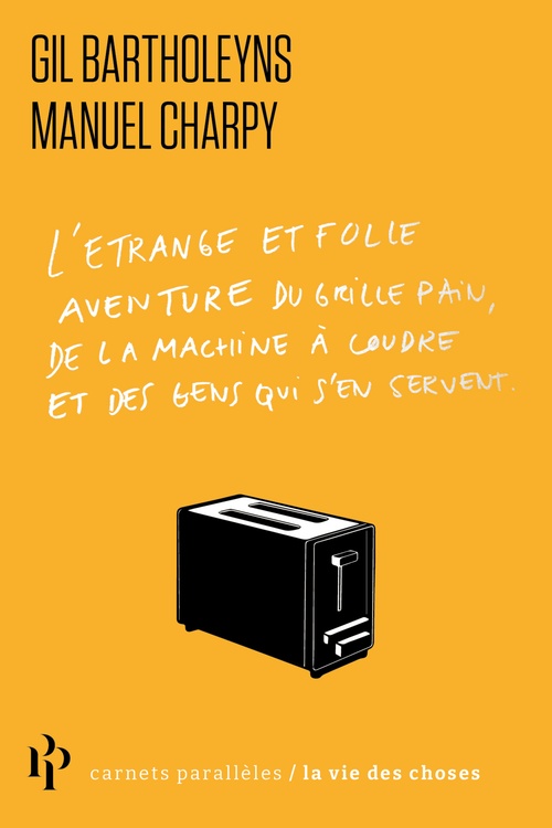 Couverture ebook de L'Etrange et folle aventure du grille-pain, de la machine à coudre et des gens qui s'en servent, de Gil Bartholeyns, Manuel Charpy