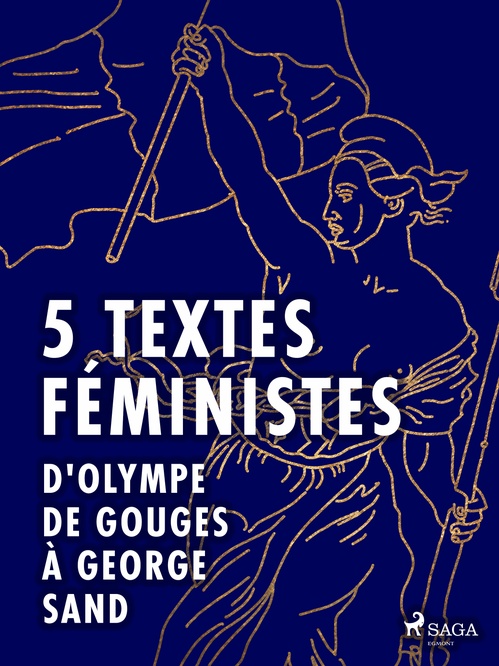 Couverture ebook de 5 textes féministes - D'Olympe de Gouges à George Sand, de Claire De Duras, George Sand, Jack London, John Stuart Mill, Olympe De Gouges