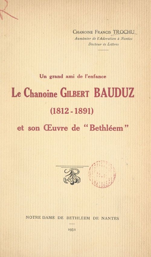 ebook cover of Un grand ami de l'enfance : le chanoine Gilbert Bauduz (1812-1891), et son OEuvre de "Bethléem", by Francis Trochu