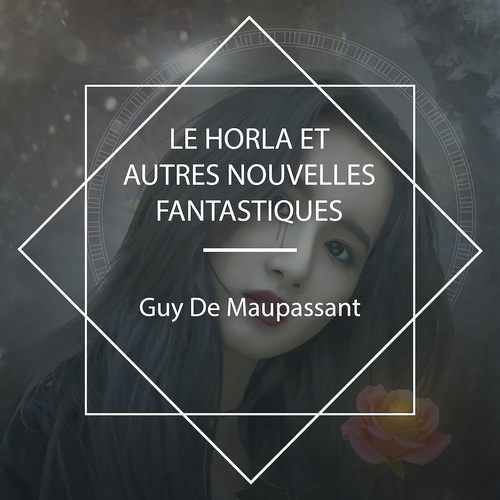 audiobook cover of Le Horla et autres nouvelles fantastiques, by Guy De Maupassant