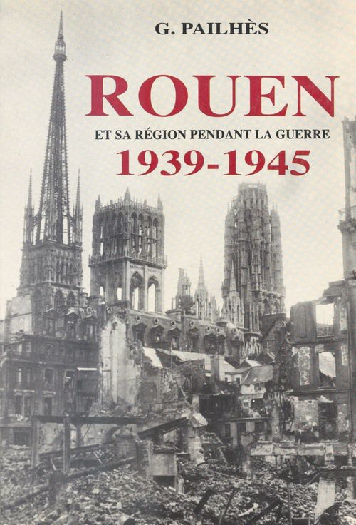 Couverture ebook de Rouen et sa région pendant la guerre (1939-1945), de Gontran Pailhes