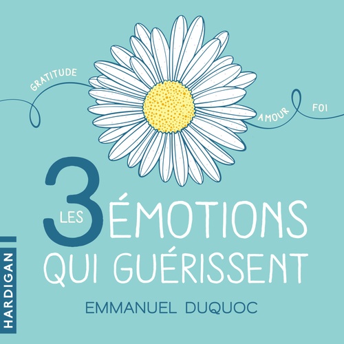 audiobook cover of Les 3 émotions qui guérissent, by Emmanuel Duquoc