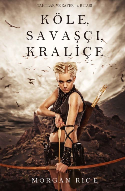 ebook cover of Köle, Savasçi, Kraliçe (Tahtlar ve Zafer - 1. Kitap), by Morgan Rice