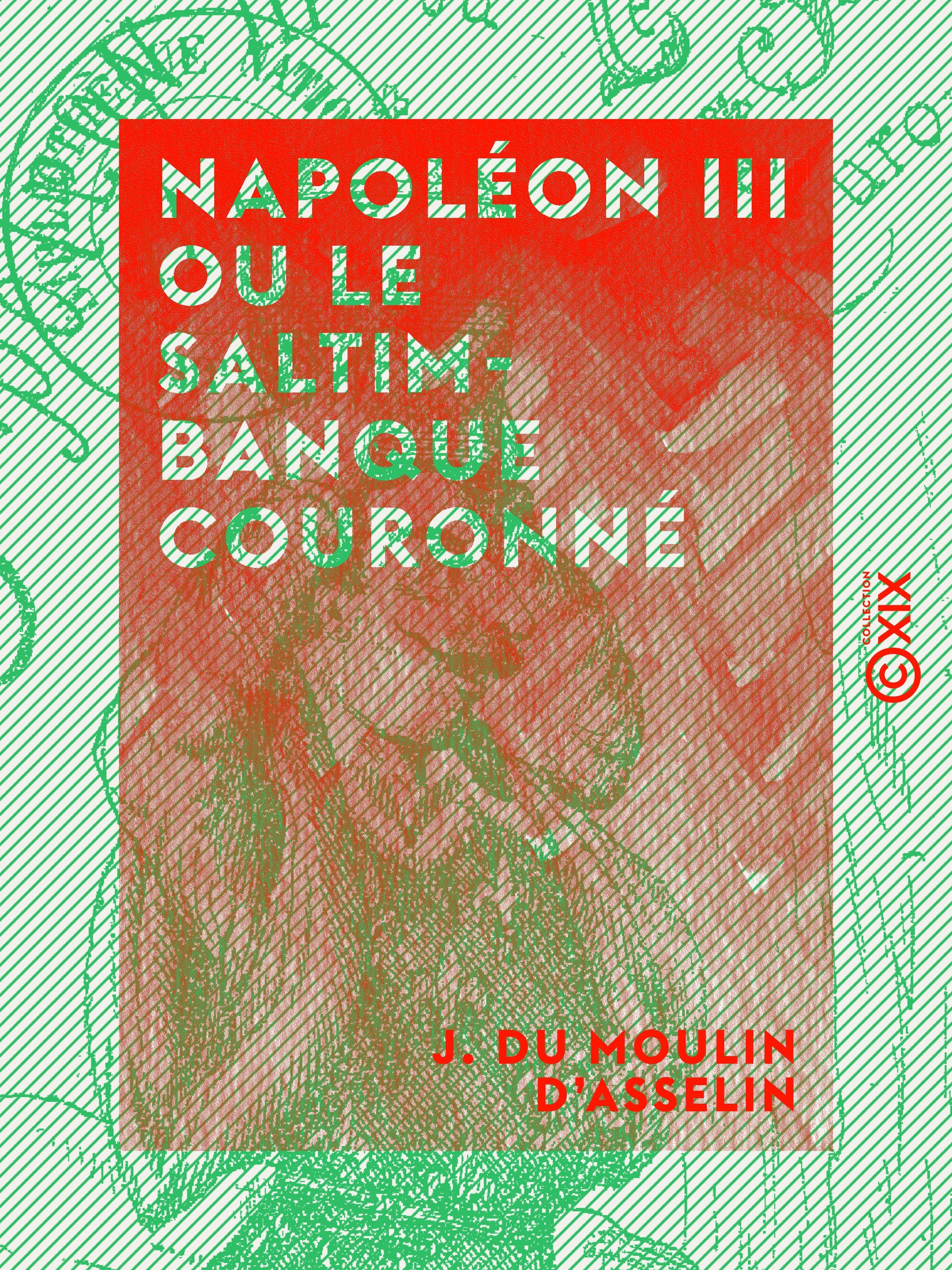 ebook cover of Napoléon III ou le Saltimbanque couronné, by J. Du Moulin D'Asselin