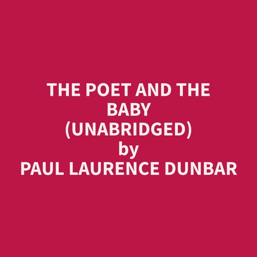 Couverture audiobook de The Poet and The Baby (Unabridged), de Paul Laurence Dunbar