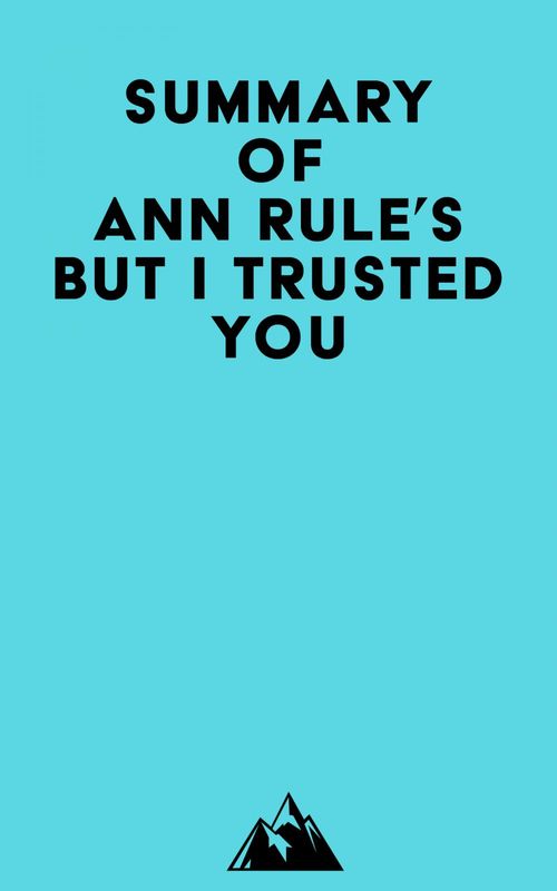 ebook cover of Summary of Ann Rule's But I Trusted You, by Everest Media