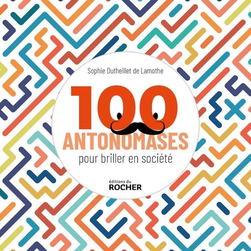 ebook cover of 100 antonomases pour briller en société, by Sophie Dutheillet de lamothe
