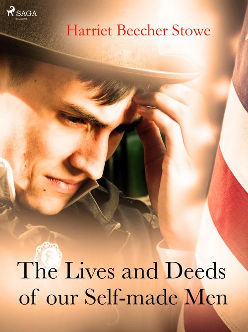 ebook cover of The Lives and Deeds of our Self-made Men, by Harriet Beecher-Stowe
