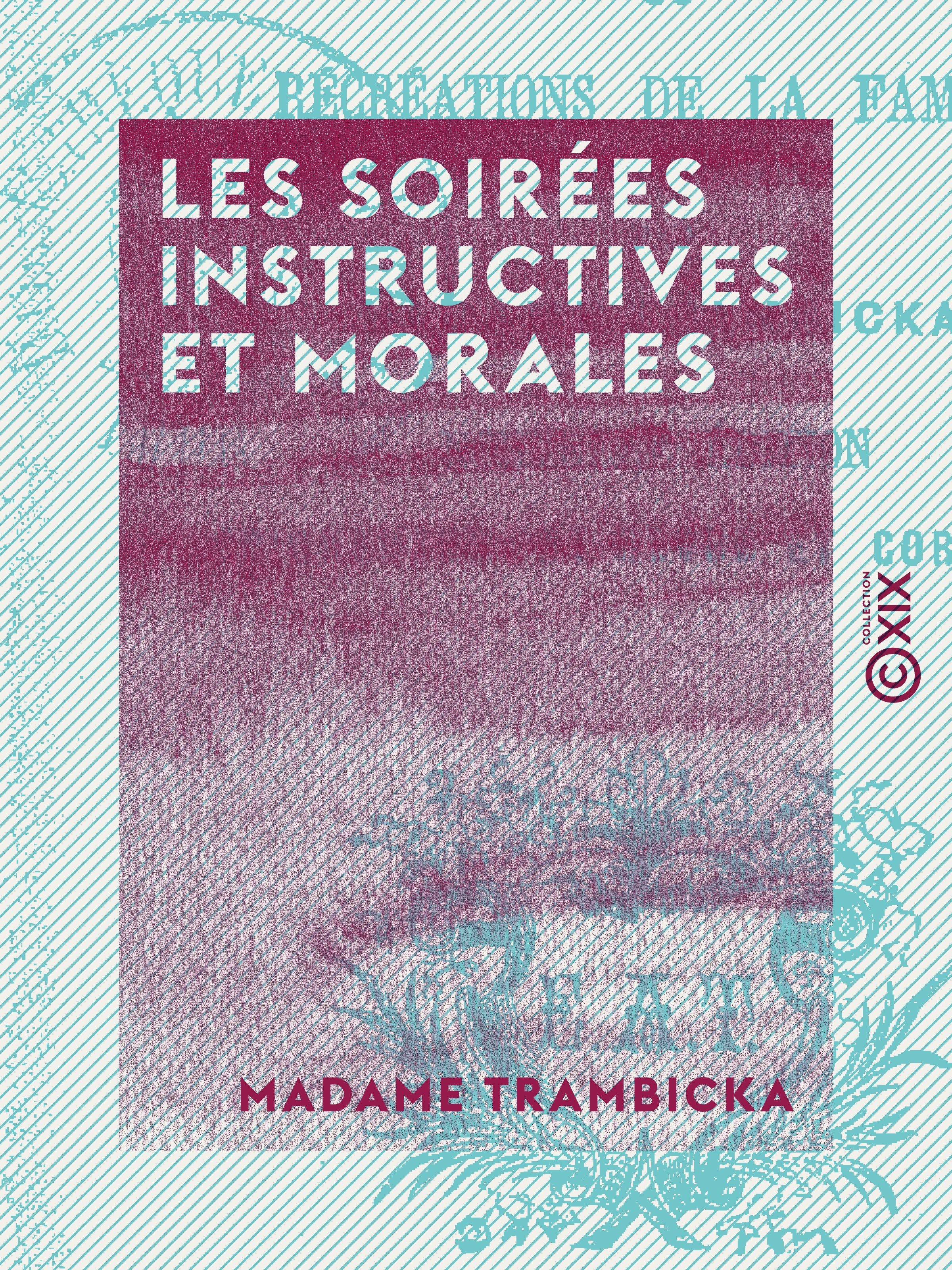 ebook cover of Les Soirées instructives et morales - Ou récréations de la famille, by Madame Trambicka