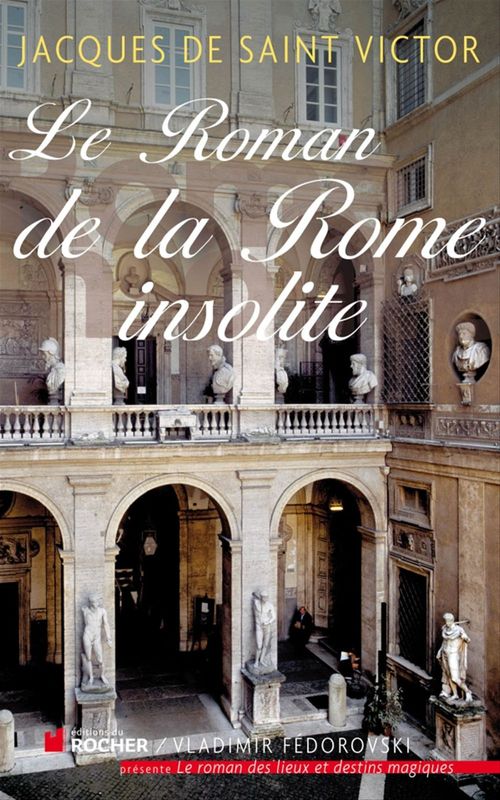 Couverture ebook de Le Roman de la Rome insolite, de Jacques de Saint Victor