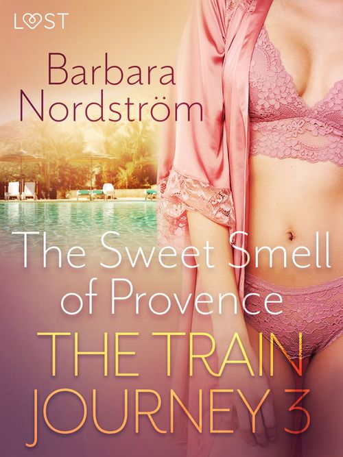 ebook cover of The Train Journey 3: The Sweet Smell of Provence - Erotic Short Story, by Barbara Nordstrom