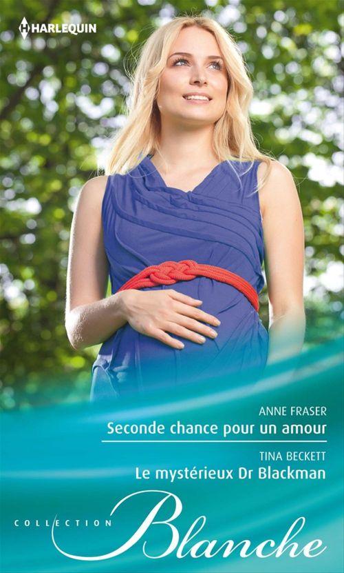 Couverture ebook de Seconde chance pour un amour - Le mystérieux Dr Blackman, de Anne Fraser, Tina Beckett