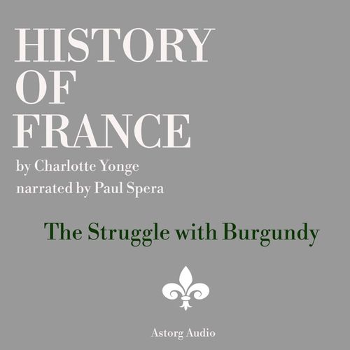 audiobook cover of History of France - The Struggle with Burgundy, by Charlotte Mary Yonge