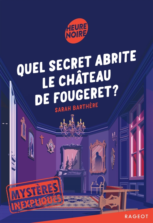 Couverture ebook de Mystères inexpliqués - Quel secret abrite le château de Fougeret ?, de Sarah Barthère