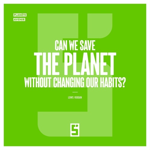 Couverture ebook de Can We Save the Planet Without Changing Our Habits ?, de Lewis Verdun