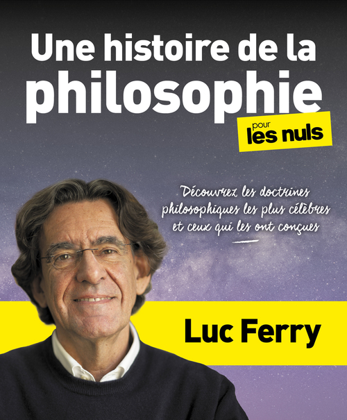 Couverture ebook de Une histoire de la philosophie pour les Nuls - Découvrez les doctrines philosophiques les plus célèbres et ceux qui les ont conçues, de Luc Ferry