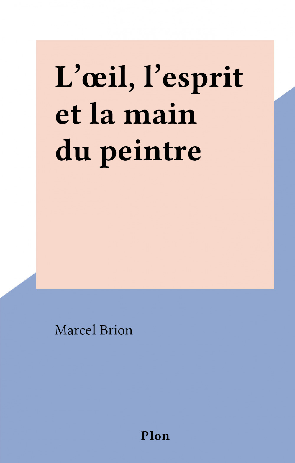 Couverture ebook de L'oeil, l'esprit et la main du peintre, de Marcel Brion