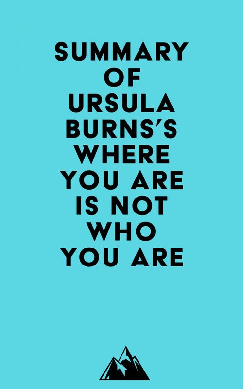 ebook cover of Summary of Ursula Burns's Where You Are Is Not Who You Are, by Everest Media