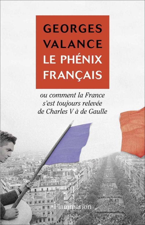 ebook cover of Le Phénix français ou Comment la France s'est toujours relevée de Charles V à de Gaulle, by Georges Valance