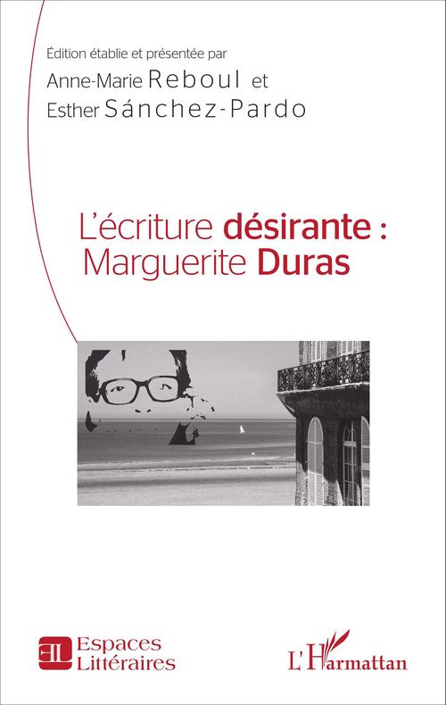 Couverture ebook de L'écriture désirante : Marguerite Duras, de Anne-marie Reboul, Esther Sanchez-pardo